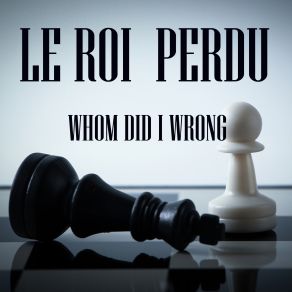 Download track Whom Did I Wrong (Scotty House Mix) Le Roi Perdu