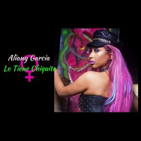 Download track Lo Tiene Chiquito Aliany Garcia