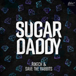 Download track Sugar Daddy Rixeck, Save The Rabbits