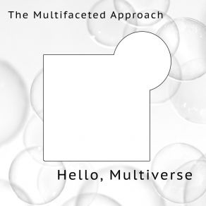 Download track A Multiverse Stretches Infinitely Further The Multifaceted Approach