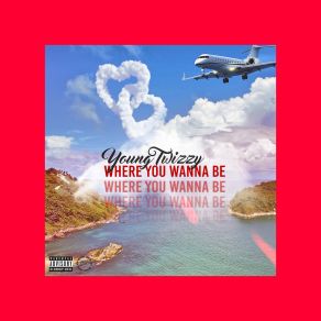 Download track Where You Wanna Be Young Twizzy