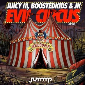 Download track Evil Circus (Original Mix) JK, Boostedkids, Juicy M