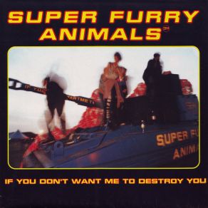 Download track If You Don'T Want Me To Destroy You Super Furry Animals