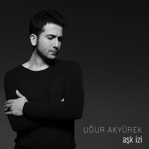 Download track Aşk İzi' Uğur Akyürek