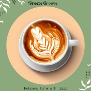 Download track Cup Of Consciousness Breeze Groove