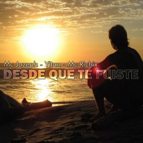 Download track Desde Que Te Fuiste (MC Richix & Yitan) MC Jozeph