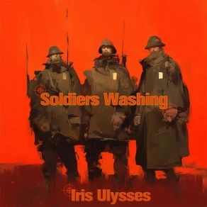 Download track Soldiers Washing Iris Ulysses