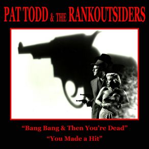 Download track You Made A Hit Pat Todd & The Rankoutsiders