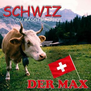 Download track Schwiz (Du Masch Mi Spitz) Der Max