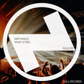 Download track What U Feel (Original Mix) Dirtydisco