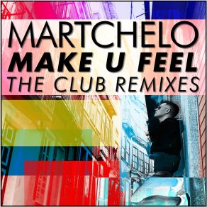 Download track Make U Feel (12'' House Red Club Classic) Martchelo