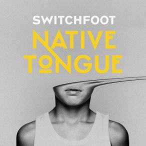 Download track Native Tongue Switchfoot