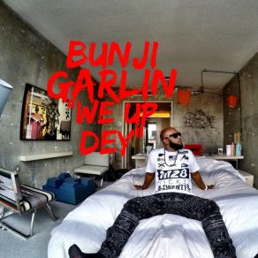 Download track We Up Dey Bunji Garlin