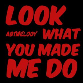 Download track Look What You Made Me Do Abtmelody