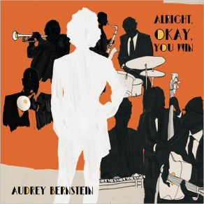 Download track Alright, Okay, You Win Audrey BernsteinVega Ray, Tom Cleary, Geza Carr, John Rivers, Michael Zsoldos