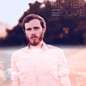 Download track Higher Love James Vincent McMorrow