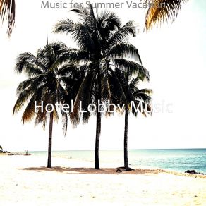 Download track Bossa Quintet Soundtrack For Summer Vacation Hotel Lobby Music