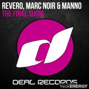 Download track The Final Show (Original Mix) Revero, Marc Noir, Manno