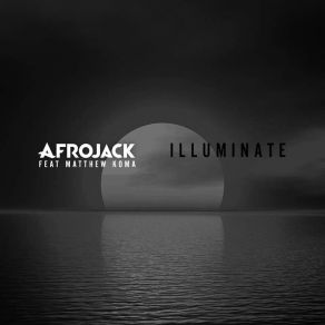 Download track Illuminate (Radio Edit) Afrojack, Matthew Koma