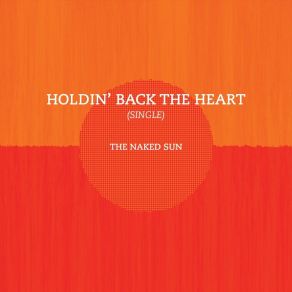 Download track Holdin' Back The Heart Naked Sun