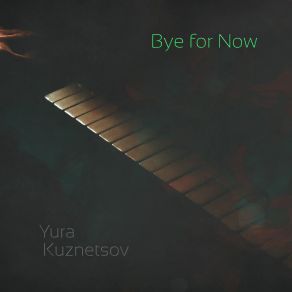 Download track Bye For Now Yura Kuznetsov