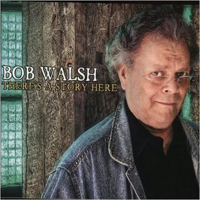 Download track There's A Story Here Bob Walsh