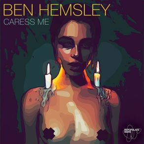 Download track Caress Me (Edit) Ben Hemsley