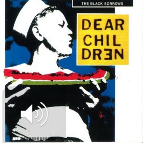 Download track Dear Children The Black Sorrows