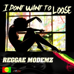 Download track I'dont Want To Loose Reggae Modemz