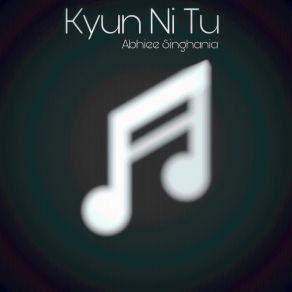 Download track Kyun NI Tu Abhiee Singhania