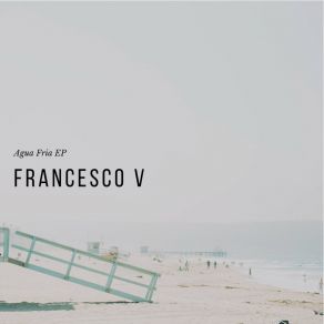 Download track Agua Fría Francesco V