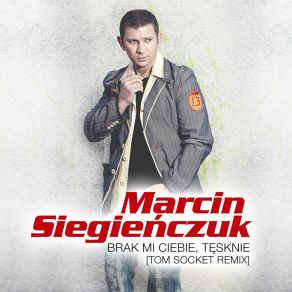 Download track Brak Mi Ciebie, Tęsknie (Extended Remix) Marcin Siegienczuk