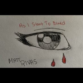 Download track As I Start To Bleed, Pt. 2 Matt Rivas