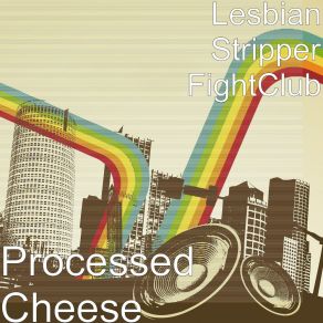 Download track Processed Cheese Lesbian Stripper FightClub