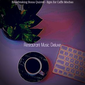 Download track Delightful Ambiance For Cafe Lattes Restaurant Music Deluxe