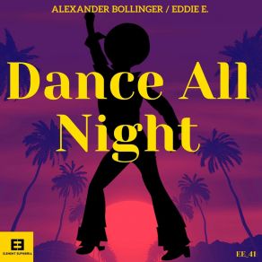 Download track Dance All Night (Eddie E. Remix) Alexander BollingerEddie E