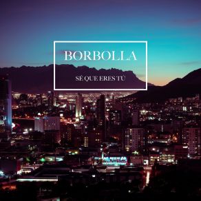 Download track Sé Que Eres Tú Borbolla