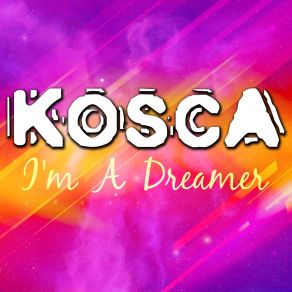 Download track I'm A Dreamer (Radio Mix) Kosca