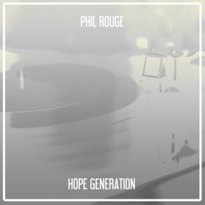 Download track Hope Generation (Nu Ground Foundation Classic Mix) Phil Rouge