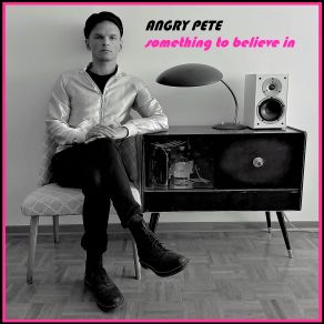 Download track Something To Believe In Angry Pete