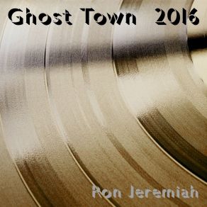 Download track Ghost Town 2016 (My Heart Is A Radio Remix) Ron Jeremiah