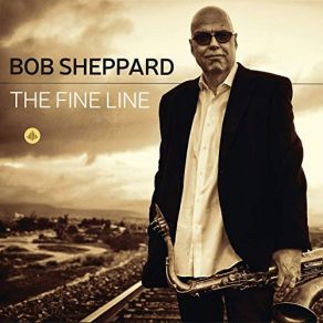 Download track The Fine Line Bob SheppardMaria Puga Lareo, Aaron Safarty