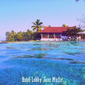 Download track Quartet Jazz Soundtrack For Luxury Resorts HOTEL LOBBY