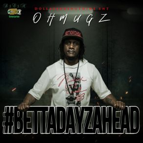 Download track # BETTADAYZAHEAD OhMUGZBullet A. K. A Bu