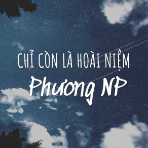 Download track Chỉ Còn Là Hoài Niệm (Instrumental) Phuong NP