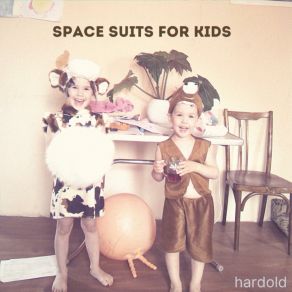 Download track Space Suits For Kids Hardold