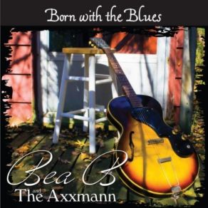 Download track Born With The Blues Bea Bahr, Bea B And The Axxmann