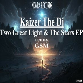 Download track Two Great Light & The Stars (Original Mix) Kaizer The DJ