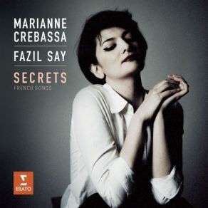 Download track 07 3 Mélodies De Verlaine, L. 81 I. La Mer Est Plus Belle Que Les Cathédrales Fazıl Say, Marianne Crebassa