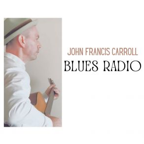 Download track Blues Radio John Francis Carroll